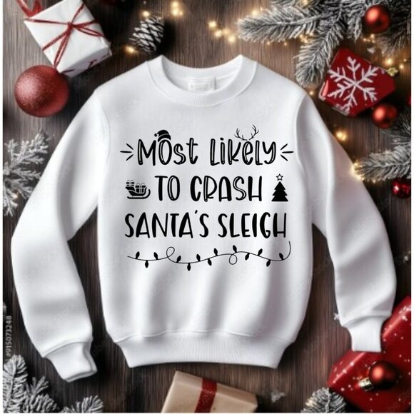 Hand Crafted Tops - Christmas Sweater Sweatshirt - Most Likely To Crash Santa's Sleigh